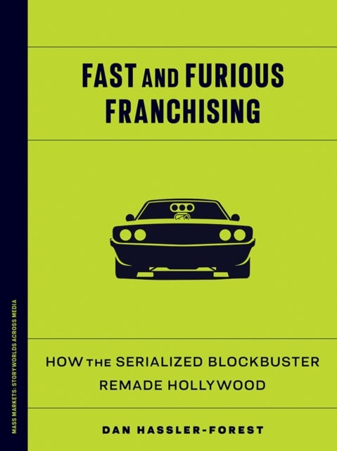 Fast and Furious Franchising - How the Serialized Blockbuster Remade Hollywood