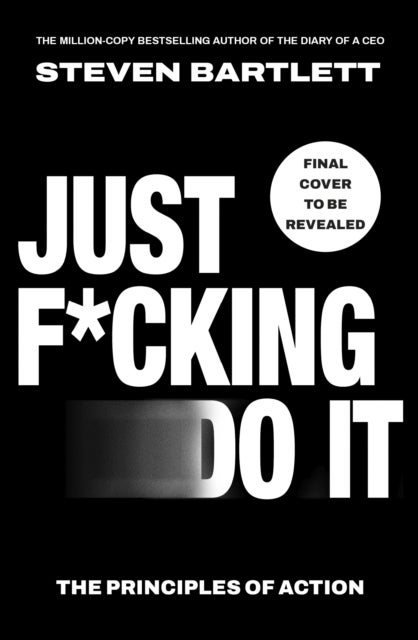 Just F*cking Do It - 24 Principles to Help You Get Out of Your Own Way