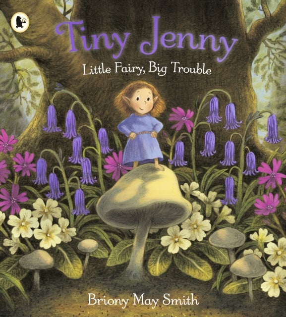 Tiny Jenny: Little Fairy, Big Trouble - A magical picture book of found family set in a cosy woodland world, from the creator of Margaret's Unicorn, for ages 3-7