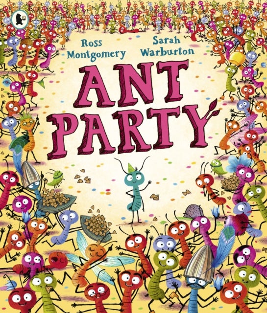 Ant Party - A funny bug-filled picture book of community, friendship and surprises by the bestselling author of I Am Rebel, for 3-7
