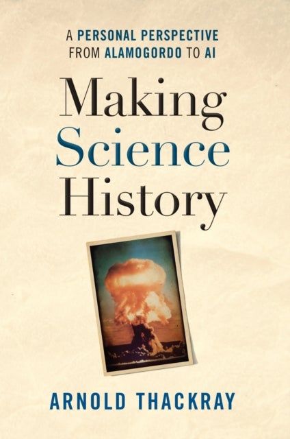 Making Science History - A Personal Perspective from Alamogordo to AI