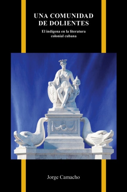 Una Comunidad De Dolientes - El Indigena En La Literatura Colonial Cubana