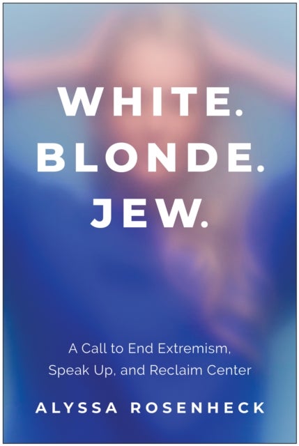White. Blonde. Jew. - A Call to End Extremism, Speak Up, and Reclaim Center