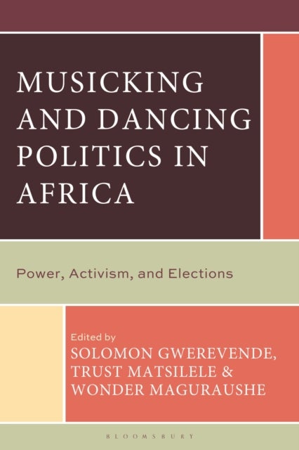 Musicking and Dancing Politics in Africa - Power, Activism, and Elections