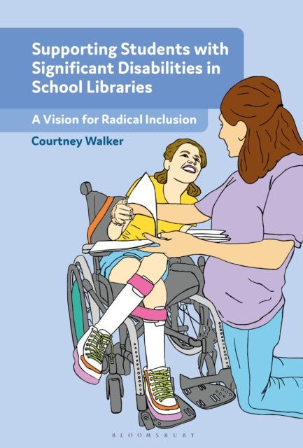 Supporting Students with Significant Disabilities in School Libraries - A Vision for Radical Inclusion