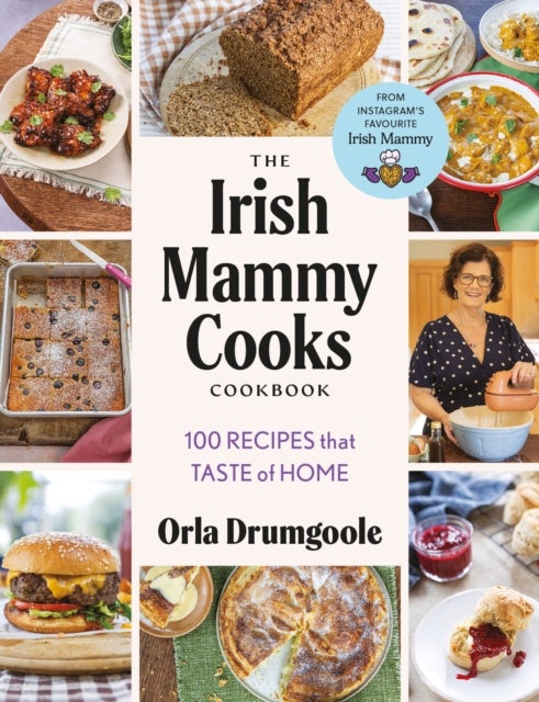 The Irish Mammy Cooks Cookbook - 100 recipes that taste of home