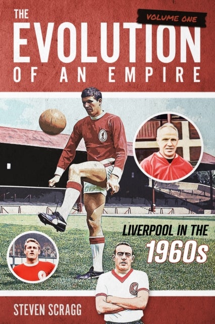 The Evolution of an Empire Volume One - Liverpool in the 1960s