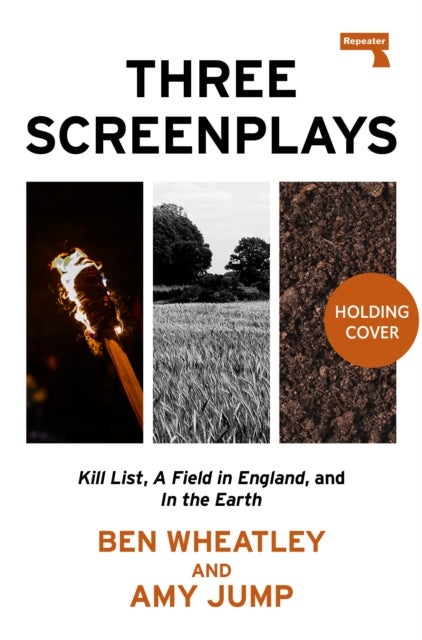 Three Screenplays - Kill List, A Field in England, and In the Earth