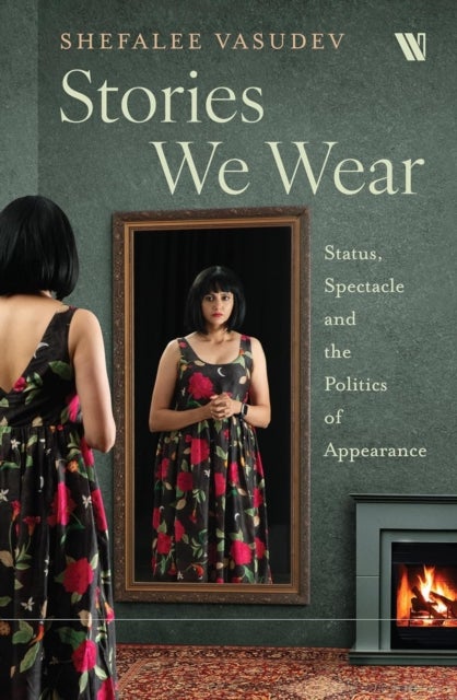 Stories We Wear - Status, Spectacle and the Politics of Appearance