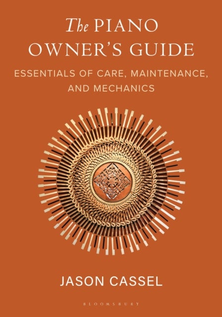 The Piano Owner’s Guide - Essentials of Care, Maintenance, and Mechanics