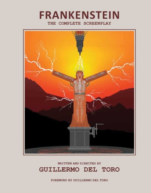 Frankenstein: The Complete Screenplay - Written and Directed by Guillermo del Toro