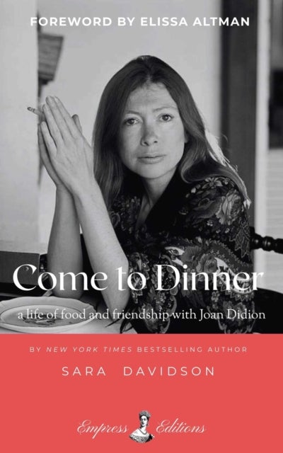 Come to Dinner - a life of food and friendship with Joan Didion