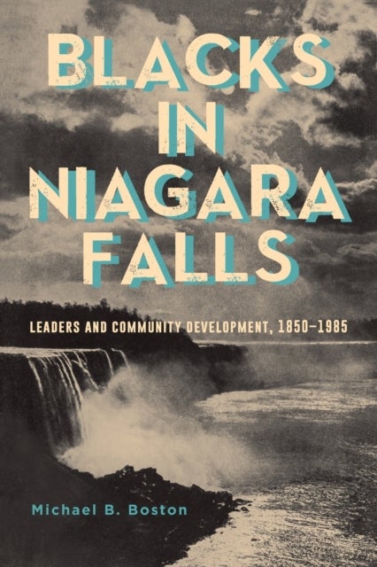 Blacks in Niagara Falls - Leaders and Community Development, 1850-1985