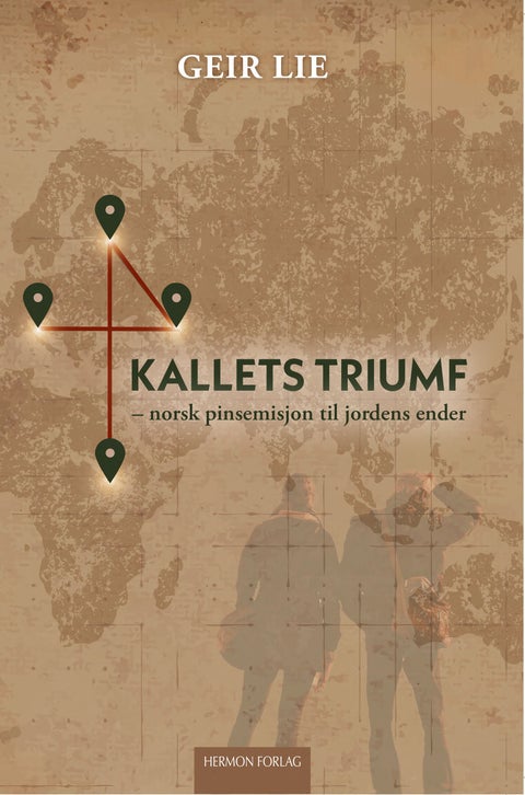 Kallets triumf - norsk pinsemisjon til jordens ender
