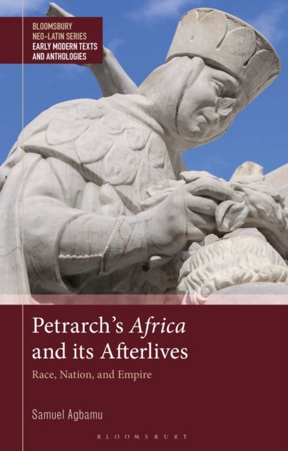 Petrarch’s Africa and Its Afterlives - Race, Nation, and Empire