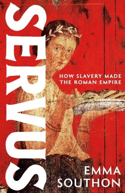 Servus - The moving, enthralling true story of slavery in the Roman Empire
