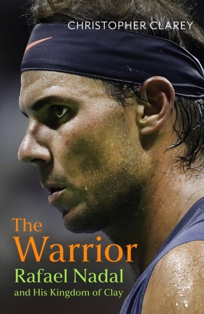 Warrior - Rafael Nadal and His Kingdom of Clay