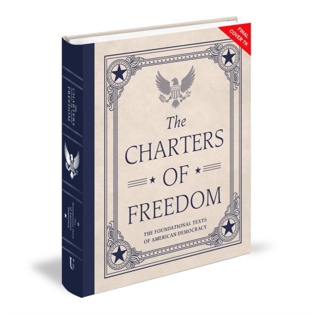 The Charters of Freedom (Deluxe Illustrated Classics) - The Foundational Texts of American Democracy