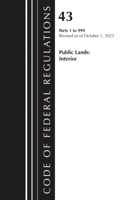 Code of Federal Regulations, TITLE 43 PUBLIC LANDS 1-999, Revised as of October 1, 2025