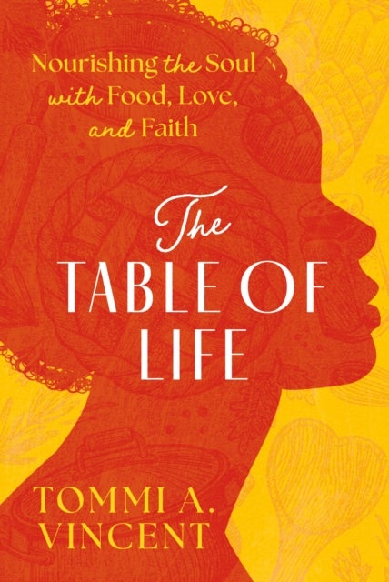 Table of Life - Nourishing the Soul with Food, Love, and Faith