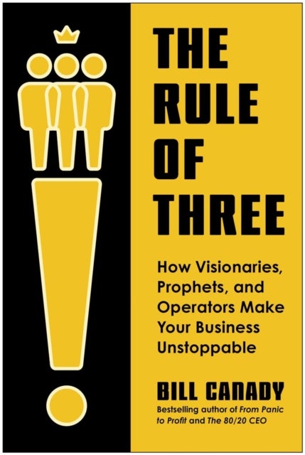 The Rule of Three - How Visionaries, Prophets, and Operators Make Your Business Unstoppable