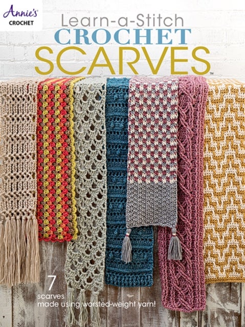 Learn-a-Stitch Crochet Scarves - 7 Scarves Made Using Worsted-Weight Yarn!