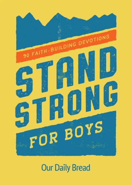 Stand Strong for Boys - 90 Faith-Building Devotions (A 90 Day Bible Devotional for Boys Ages 8-12)