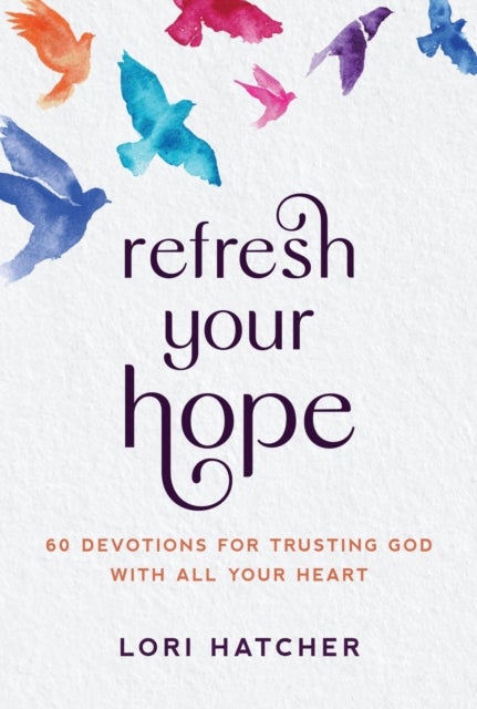 Refresh Your Hope - 60 Devotions for Trusting God with All Your Heart