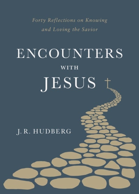 Encounters with Jesus - Forty Reflections on Knowing and Loving the Savior