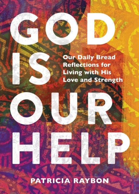 God Is Our Help - Our Daily Bread Reflections for Living with His Love and Strength