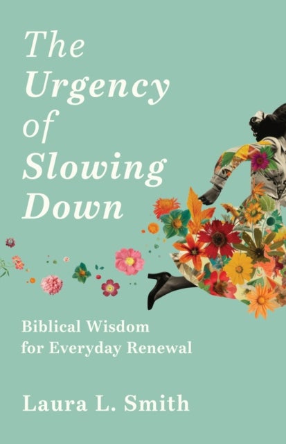 Urgency of Slowing Down - Biblical Wisdom for Everyday Renewal