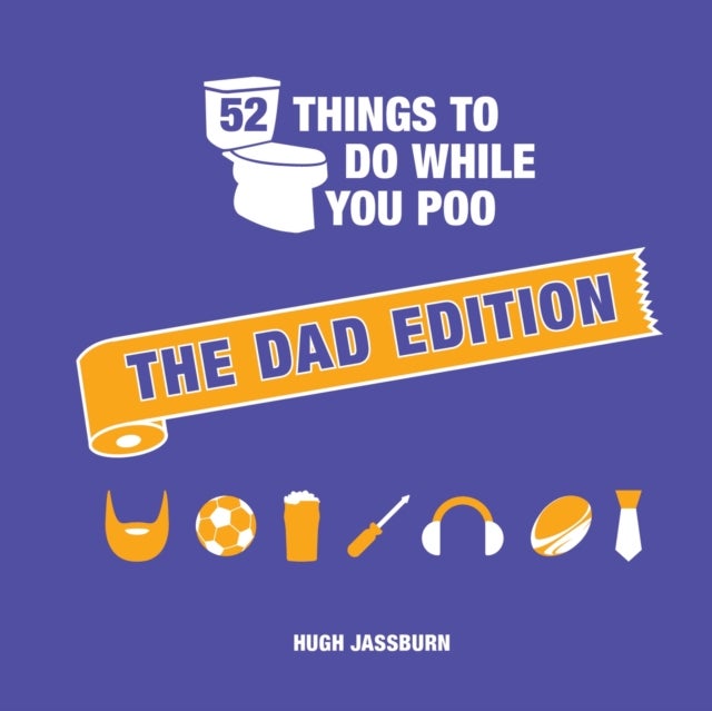 52 Things to Do While You Poo: The Dad Edition - Hilarious Puzzles, Activities and Trivia to Keep Him Occupied: A Funny Bathroom Activity Book for Your Dad