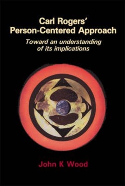 Carl Rogers' Person-centered Approach - Toward an Understanding of Its Implications