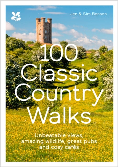 100 Classic Country Walks - Unbeatable Views, Amazing Wildlife, Great Pubs and Cosy Cafes