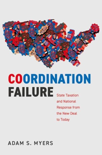 Coordination Failure - State Taxation and National Response from the New Deal to Today