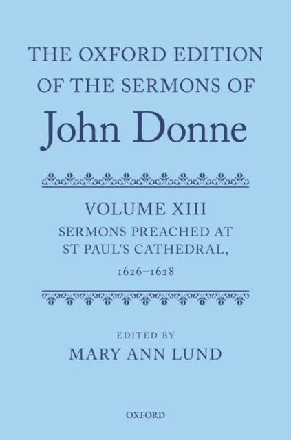 The Oxford Edition of the Sermons of John Donne - Volume XIII: Sermons Preached at St Paul's Cathedral, 1626–1628