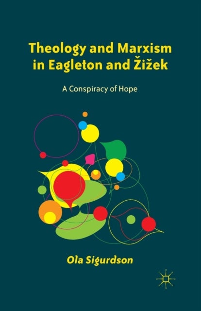 Theology and Marxism in Eagleton and Zizek - A Conspiracy of Hope