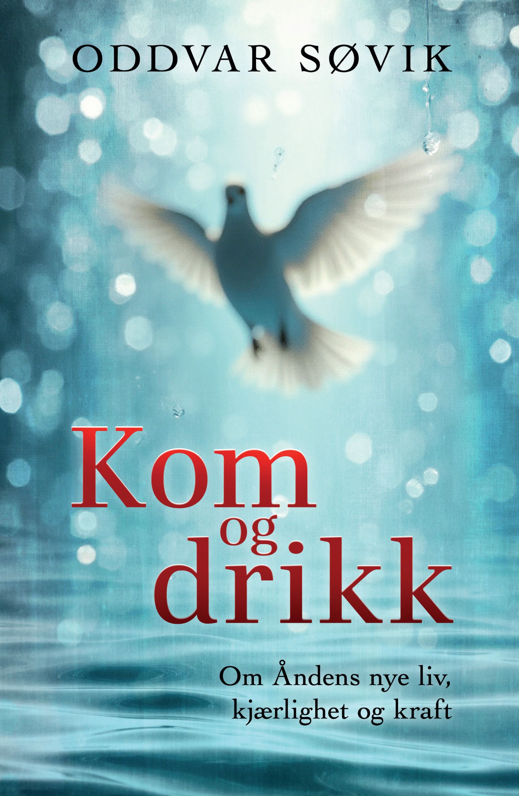Kom og drikk - om Åndens nye liv, kjærlighet og kraft