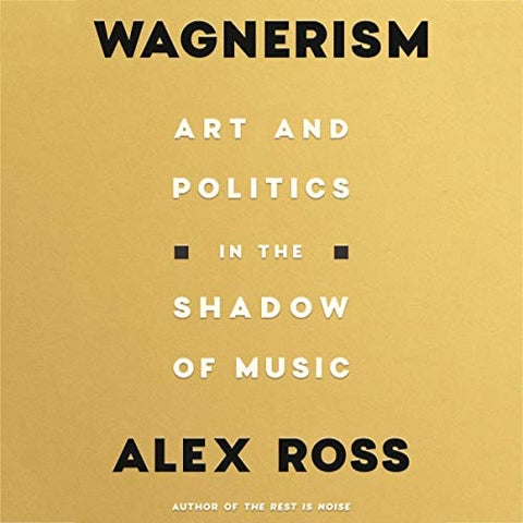 Wagnerism - Art and Politics in the Shadow of Music