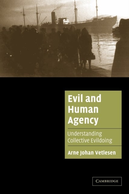 Evil and Human Agency - Understanding Collective Evildoing