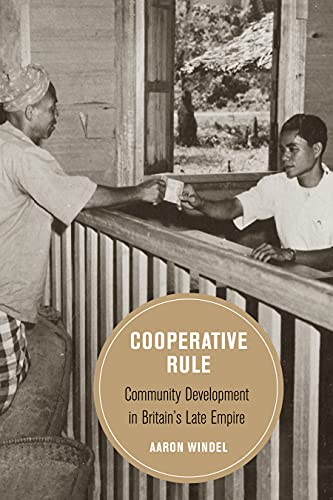 Cooperative Rule – Community Development in Britain`s Late Empire - Community Development in Britain's Late Empire