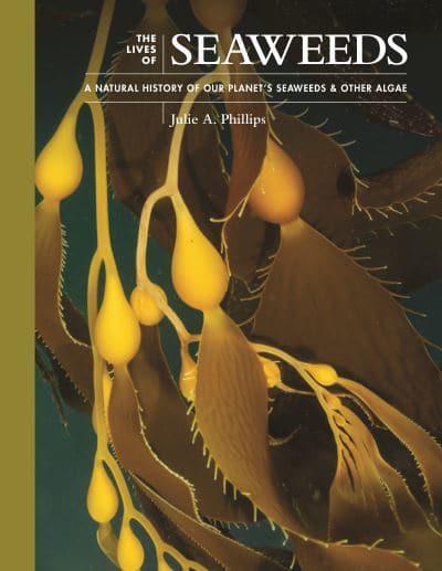 The Lives of Seaweeds – A Natural History of Our Planet's Seaweeds and Other Algae