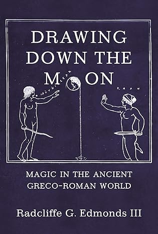 Drawing Down the Moon – Magic in the Ancient Greco–Roman World