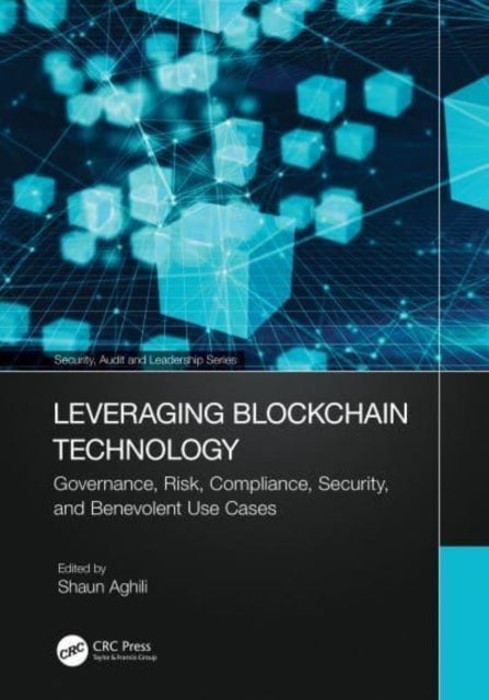 Leveraging Blockchain Technology - Governance, Risk, Compliance, Security, and Benevolent Use Cases