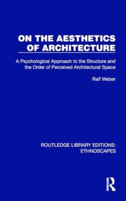 On the Aesthetics of Architecture - A Psychological Approach to the Structure and the Order of Perceived Architectural Space