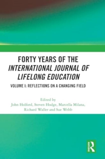 Forty Years of the International Journal of Lifelong Education, Volume I - Reflections on a Changing Field
