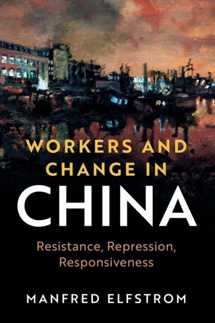 Workers and Change in China av Manfred Elfstrom