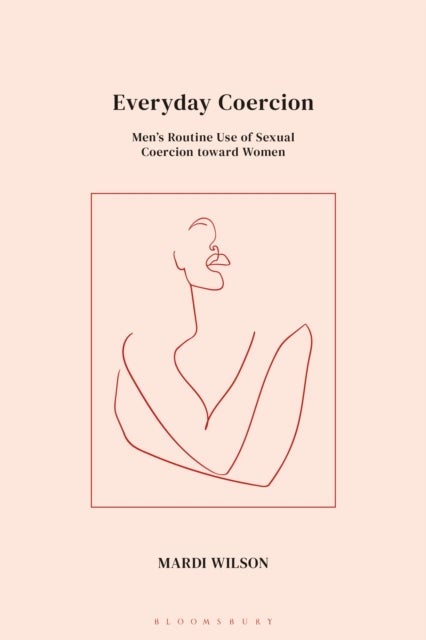 Everyday Coercion - Men's Routine Use of Sexual Coercion toward Women