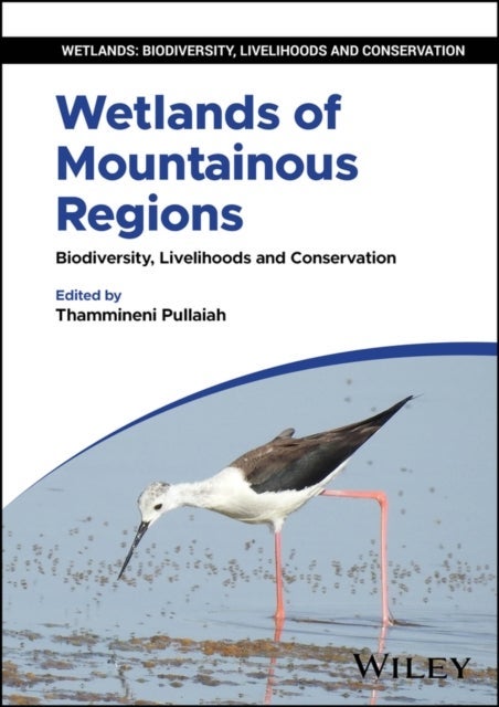 Wetlands of Mountainous Regions: Biodiversity, Liv elihoods and Conservation - Biodiversity, Livelihoods and Conservation