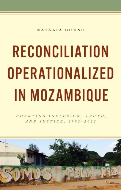 Reconciliation Operationalized in Mozambique - Charting Inclusion, Truth, and Justice, 1992–2022